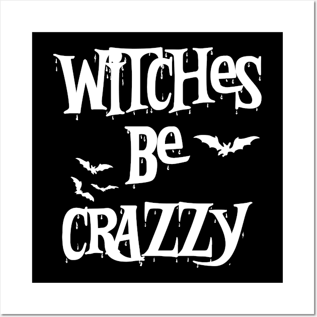 Witches Be Crazy Funny Halloween Wall Art by Chiko&Molly